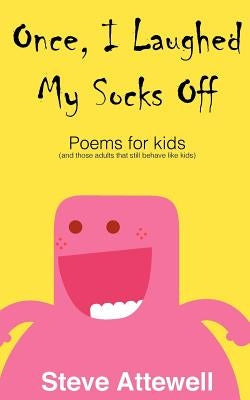 Once, I Laughed My Socks Off - Poems for kids by Attewell, Steve
