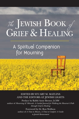 The Jewish Book of Grief and Healing: A Spiritual Companion for Mourning by Matlins, Stuart M.