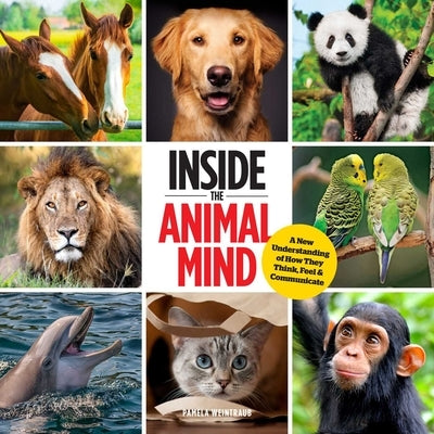 Inside the Animal Mind: A New Understanding of How They Think, Feel & Communicate by Weintraub, Pamela