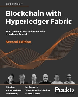 Blockchain with Hyperledger Fabric, Second Edition: Build decentralized applications using Hyperledger Fabric 2 by Gaur, Nitin