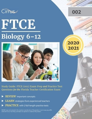 FTCE Biology 6-12 Study Guide: FTCE (002) Exam Prep and Practice Test Questions for the Florida Teacher Certification Exam by Cirrus Teacher Certification Exam Team