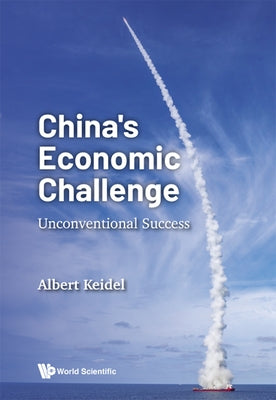 China's Economic Challenge: Unconventional Success by Keidel, Albert