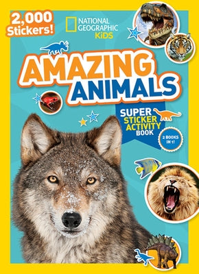 National Geographic Kids Amazing Animals Super Sticker Activity Book: 2,000 Stickers! by National Geographic Kids