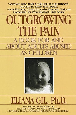 Outgrowing the Pain: A Book for and about Adults Abused as Children by Gil, Eliana
