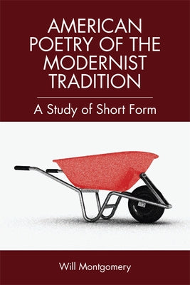 Short Form American Poetry: The Modernist Tradition by Montgomery, Will