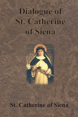 Dialogue of St. Catherine of Siena by St Catherine of Siena