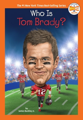 Who Is Tom Brady? by Buckley, James