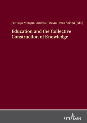 Education and the Collective Construction of Knowledge by Urrea Solano, Mayra