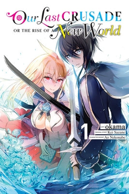 Our Last Crusade or the Rise of a New World, Vol. 1 by Sazane, Kei