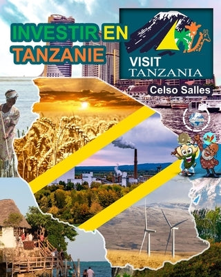 INVESTIR EN TANZANIE - Visit Tanzania - Celso Salles: Collection Investir En Afrique by Salles, Celso