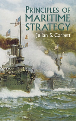 Principles of Maritime Strategy by Corbett, Julian S.