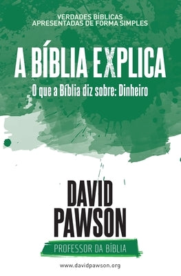 A Bíblia Explica - O que a Bíblia diz sobre Dinheiro by Pawson, David