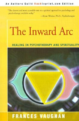 The Inward Arc: Healing in Psychotherapy and Spirituality by Vaughan, Frances