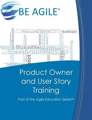 Product Owner and User Story Training: Part of the Agile Education Series by Tousignant, Dan