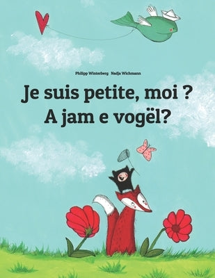 Je suis petite, moi ? A jam e vogël?: Un livre d'images pour les enfants (Edition bilingue français-albanais) by Wichmann, Nadja