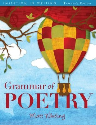 Grammar of Poetry: Teacher's Edition by Whitling, Matt