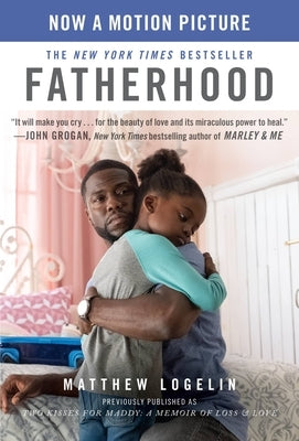Fatherhood Media Tie-In (Previously Published as Two Kisses for Maddy): A Memoir of Loss & Love by Logelin, Matt