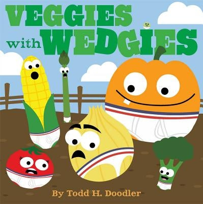 Veggies with Wedgies by Doodler, Todd H.