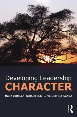 Developing Leadership Character by Crossan, Mary