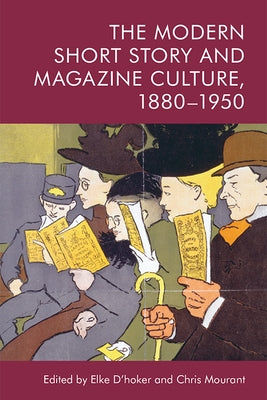 The Modern Short Story and Magazine Culture, 1880-1950 by D'Hoker, Elke