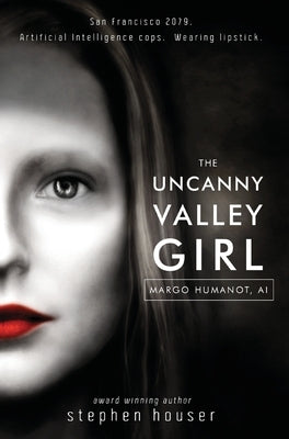 The Uncanny Valley Girl by Houser, Stephen W.