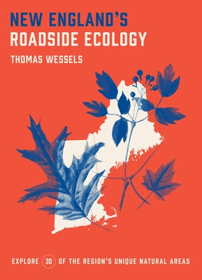 New England's Roadside Ecology: Explore 30 of the Region's Unique Natural Areas by Wessels, Tom