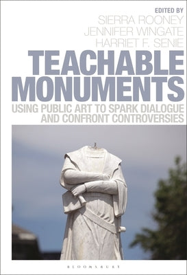 Teachable Monuments: Using Public Art to Spark Dialogue and Confront Controversy by Rooney, Sierra