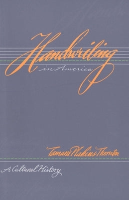 Handwriting in America: A Cultural History by Thornton, Tamara Plakins