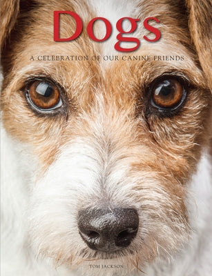 Dogs: A Celebration of Our Canine Friends by Jackson, Tom