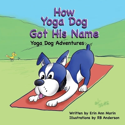 How Yoga Dog Got His Name: Yoga Dog Adventures by Morin, Erin