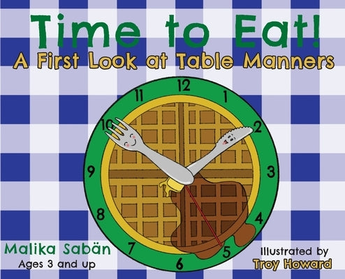 Time to Eat; A First Look at Table Manners by Sab&#228;n, Malika