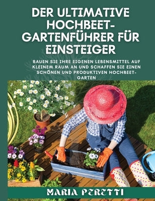 Der ultimative Hochbet-Gartenführer für Einsteiger by Peretti, Maria