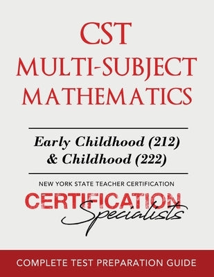 CST Multi-Subject Mathematics: Early Childhood (212) & Childhood (222) by Certification Specialists