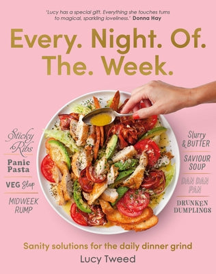 Every Night of the Week: Sanity Solutions for the Daily Dinner Grind by Tweed, Lucy