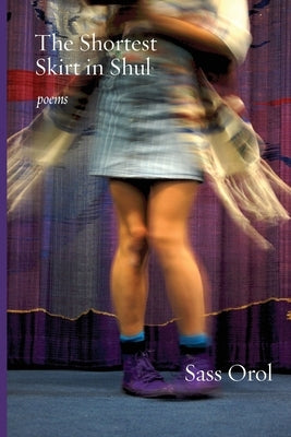 The Shortest Skirt in Shul: Poems by Orol, Sass