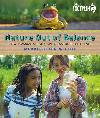 Nature Out of Balance: How Invasive Species Are Changing the Planet by Wilcox, Merrie-Ellen