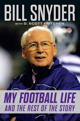 Bill Snyder: My Football Life and the Rest of the Story by Snyder, Bill