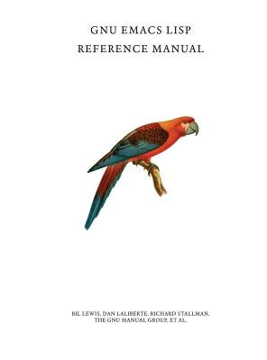 GNU Emacs LISP Reference Manual by Lewis, Bil