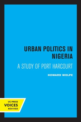 Urban Politics in Nigeria: A Study of Port Harcourt by Wolpe, Howard