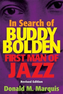In Search of Buddy Bolden: First Man of Jazz by Marquis, Donald M.