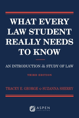 What Every Law Student Really Needs to Know: An Introduction to the Study of Law by George, Tracey E.