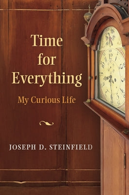 Time for Everything: My Curious Life by Steinfield, Joseph D.