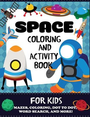 Space Coloring and Activity Book for Kids: Mazes, Coloring, Dot to Dot, Word Search, and More!, Kids 4-8 by Blue Wave Press