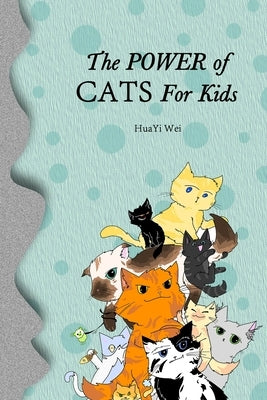The Power of Cats For Kids by Wei, Huayi