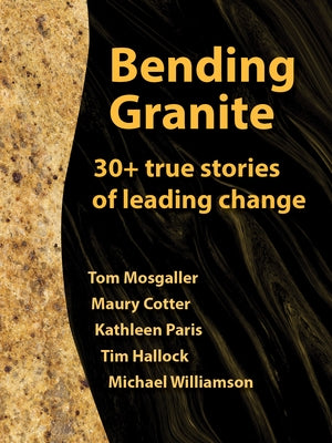 Bending Granite: 30+ Stories of Leading Change by Hallock, Tim