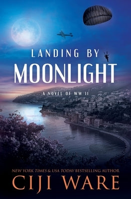 Landing by Moonlight: A Novel of WW II by Ware, Ciji