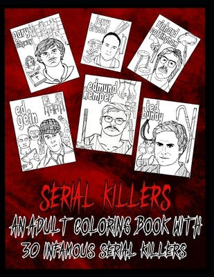 Serial Killer Coloring Book: An Adult Coloring Book With 30 Infamous Serial Killers by Art, Edward