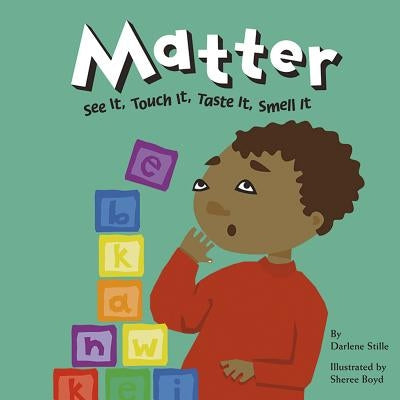 Matter: See It, Touch It, Taste It, Smell It by Boyd, Sheree