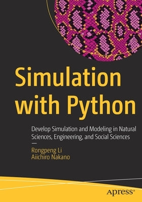 Simulation with Python: Develop Simulation and Modeling in Natural Sciences, Engineering, and Social Sciences by Li, Rongpeng