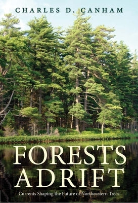 Forests Adrift: Currents Shaping the Future of Northeastern Trees by Canham, Charles D.